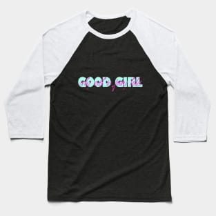 Good girl only exist in fairy tales funny quote Baseball T-Shirt